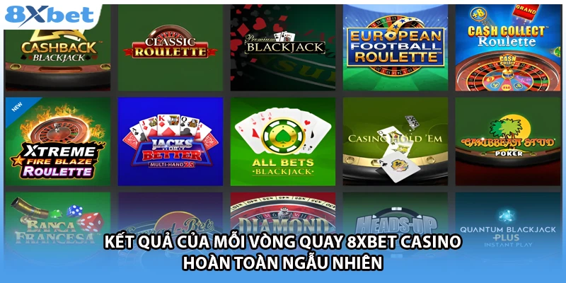 Kết quả của mỗi vòng quay 8Xbet casino hoàn toàn ngẫu nhiên