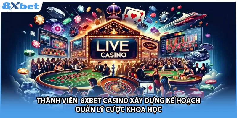 Thành viên 8Xbet casino xây dựng kế hoạch quản lý cược khoa học.
